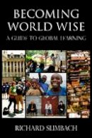 Richard Slimbach - Becoming World Wise: A Guide to Global Learning - 9781579223472 - V9781579223472
