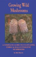 Bob Harris - Growing Wild Mushrooms - 9781579510664 - V9781579510664