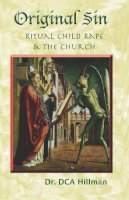 David C. A. Hillman - Original Sin: Ritual Child Rape & The church - 9781579511449 - V9781579511449