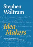 Stephen Wolfram - Idea Makers: Personal Perspectives on the Lives & Ideas of Some Notable People - 9781579550035 - V9781579550035