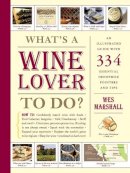 Wes Marshall - What's a Wine Lover to Do? - 9781579653705 - V9781579653705