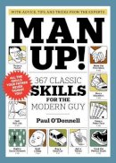 Paul O´donnell - Man Up!: 367 Classic Skills for the Modern Guy - 9781579653910 - V9781579653910