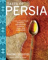 Naomi Duguid - Taste of Persia: A Cook's Travels Through Armenia, Azerbaijan, Georgia, Iran, and Kurdistan - 9781579655488 - V9781579655488