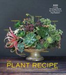 Baylor Chapman - The Plant Recipe Book: 100 Living Arrangements for Any Home in Any Season - 9781579655518 - V9781579655518