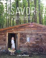 Ilona Oppenheim - Savor: Rustic Recipes Inspired by Forest, Field, and Farm - 9781579656669 - V9781579656669