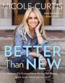 Nicole Curtis - Better Than New: Lessons I've Learned from Saving Old Homes (and How They Saved Me) - 9781579656676 - V9781579656676