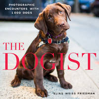 Friedman, Elias Weiss - The Dogist: Photographic Encounters with 1,000 Dogs - 9781579656713 - V9781579656713