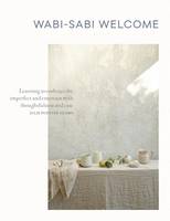 Julie Pointer Adams - Wabi-Sabi Welcome: Learning to Embrace the Imperfect and Entertain with Thoughtfulness and Ease - 9781579656997 - V9781579656997