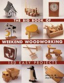 John Nelson - The Big Book of Weekend Woodworking: 150 Easy Projects (Big Book of ... Series) - 9781579906009 - V9781579906009