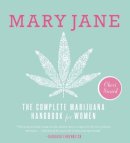 Sicard, Cheri - Mary Jane: The Complete Marijuana Handbook for Women - 9781580055512 - V9781580055512