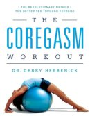 Debby Herbenick - The Coregasm Workout: The Revolutionary Method for Better Sex Through Exercise - 9781580055642 - V9781580055642
