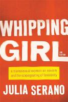 Julia Serano - Whipping Girl: A Transsexual Woman on Sexism and the Scapegoating of Femininity - 9781580056229 - V9781580056229