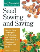Carole B. Turner - Seed Sowing and Saving: Step-by-Step Techniques for Collecting and Growing More Than 100 Vegetables, Flowers, and Herbs - 9781580170017 - V9781580170017