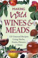 Pattie Vargas - Making Wild Wines & Meads: 125 Unusual Recipes Using Herbs, Fruits, Flowers & More - 9781580171823 - V9781580171823