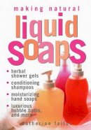 Catherine Failor - Making Natural Liquid Soaps: Herbal Shower Gels, Conditioning Shampoos,  Moisturizing Hand Soaps, Luxurious Bubble Baths, and more - 9781580172431 - V9781580172431