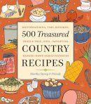 Martha Storey - 500 Treasured Country Recipes from Martha Storey and Friends: Mouthwatering, Time-Honored, Tried-And-True, Handed-Down, Soul-Satisfying Dishes - 9781580172912 - V9781580172912