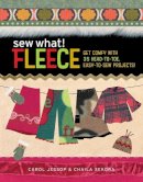 Carol Jessop - Sew What! Fleece: Get Comfy with 35 Heat-to-Toe, Easy-to-Sew Projects! - 9781580176262 - V9781580176262