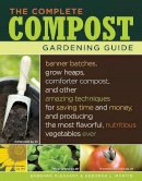 Barbara Pleasant - The Complete Compost Gardening Guide: Banner Batches, Grow Heaps, Comforter Compost, and Other Amazing Techniques for Saving Time and Money, and Producing the Most Flavorful, Nutritious Vegetables Ever - 9781580177023 - V9781580177023