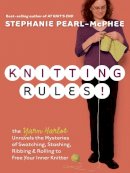 Stephanie Pearl-Mcphee - Knitting Rules!: The Yarn Harlot´s Bag of Knitting Tricks - 9781580178341 - V9781580178341
