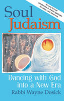 Wayne Dosick - Soul Judaism: Dancing with God into a New Era - 9781580230537 - V9781580230537