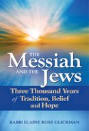 Elaine Rose Glickman - Messiah and the Jews: Three Thousand Years of Tradition, Belief and Hope - 9781580236904 - V9781580236904