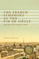 Andrew Deruchie - The French Symphony at the Fin de Siecle - 9781580463829 - V9781580463829