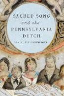 Daniel Jay Grimminger - Sacred Song and the Pennsylvania Dutch - 9781580463836 - V9781580463836