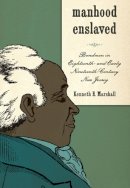Kenneth E. Marshall - Manhood Enslaved: Bondmen in Eighteenth- and Early Nineteenth-Century New Jersey (Gender and Race in American History) - 9781580463935 - V9781580463935