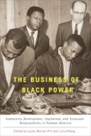 Julia Rabig - The Business of Black Power: Community Development, Capitalism, and Corporate Responsibility in Postwar America - 9781580464031 - V9781580464031