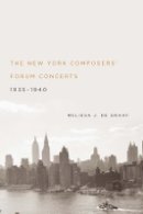 Melissa J. De Graaf - The New York Composers' Forum Concerts, 1935-1940 - 9781580464260 - V9781580464260
