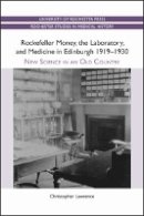 Christopher Lawrence - Rockefeller Money, the Laboratory and Medicine in Edinburgh 1919-1930: - 9781580464567 - V9781580464567