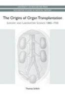 Thomas Schlich - The Origins of Organ Transplantation - 9781580464581 - V9781580464581