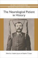 L. Stephen Jacyna - The Neurological Patient in History (Rochester Studies in Medical History) - 9781580464758 - V9781580464758