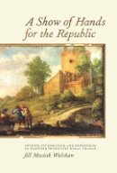 Jill Jill Walshaw - A Show of Hands for the Republic (Changing Perspectives on Early Modern Europe) - 9781580464796 - V9781580464796