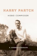 S. Andrew Granade - Harry Partch, Hobo Composer (Eastman Studies in Music) - 9781580464956 - V9781580464956