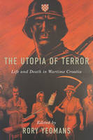 Rory Yeomans - The Utopia of Terror (Rochester Studies in East and Central Europe) - 9781580465458 - V9781580465458