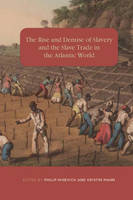 Philip Misevich - The Rise and Demise of Slavery and the Slave Trade in the Atlantic World (Rochester Studies in African History and the Diaspora) - 9781580465601 - V9781580465601