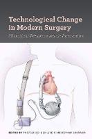 Thomas Schlich - Technological Change in Modern Surgery: Historical Perspectives on Innovation (Rochester Studies in Medical History) - 9781580465946 - V9781580465946