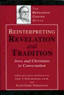 John Pawlikowski - Reinterpreting Revelation and Tradition: Jews and Christians in Conversation (The Bernardin Center Series) - 9781580510424 - KEX0226314