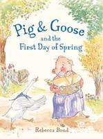 Rebecca Bond - Pig & Goose and the First Day of Spring - 9781580895941 - V9781580895941