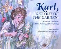Anita Sanchez - Karl, Get Out of the Garden!: Carolus Linnaeus and the Naming of Everything - 9781580896061 - V9781580896061