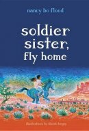 Nancy Bo Flood - Soldier Sister, Fly Home - 9781580897020 - V9781580897020
