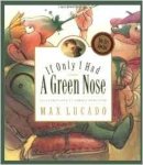 Max Lucado - If Only I Had a Green Nose - 9781581343977 - V9781581343977