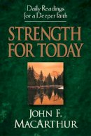 John F. Macarthur - Strength for Today: Daily Readings for a Deeper Faith - 9781581344073 - V9781581344073