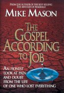 Mike Mason - The Gospel According to Job: An Honest Look at Pain and Doubt from the Life of One Who Lost Everything - 9781581344493 - V9781581344493