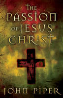 John Piper - The Passion of Jesus Christ - 9781581346084 - KRF0000193