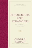 Gregg R. Allison - Sojourners and Strangers: The Doctrine of the Church - 9781581346619 - V9781581346619