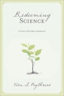 Vern S. Poythress - Redeeming Science: A God-Centered Approach - 9781581347319 - V9781581347319