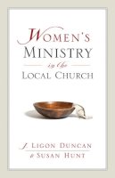 Ligon Duncan - Women´s Ministry in the Local Church - 9781581347500 - V9781581347500