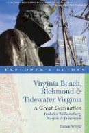 Renee Wright - Explorer´s Guide Virginia Beach, Richmond and Tidewater Virginia: Includes Williamsburg, Norfolk, and Jamestown: A Great Destination - 9781581571066 - V9781581571066